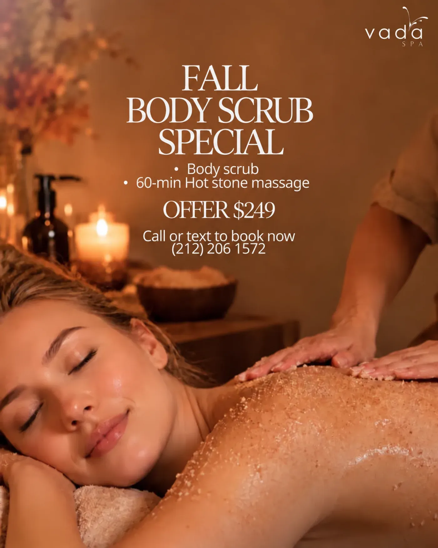 Vada Spa fall special: Body scrub and hot stone massage. Includes body scrub, 60-minute hot stone massage. Offer $249. Call or text (212) 206-1572 to book.