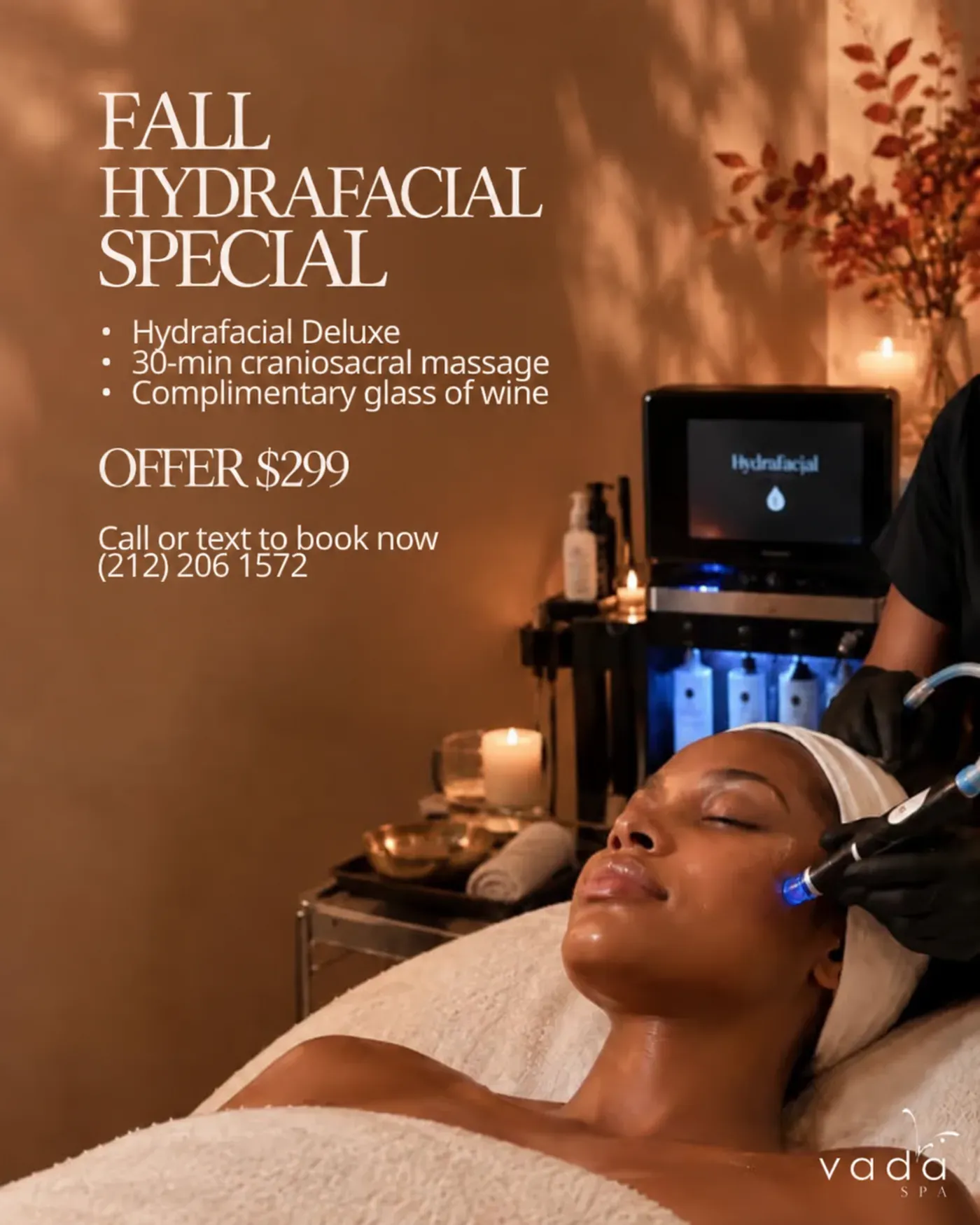 Vada Spa fall special: Hydrafacial Deluxe. Includes Hydrafacial Deluxe, 30-minute craniosacral massage, complimentary glass of wine. Offer $299. Call or text (212) 206-1572 to book.